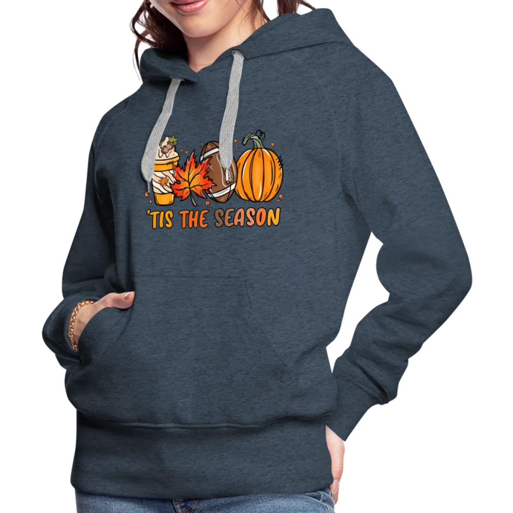 Tis The Season : Women’s Premium Hoodie (Fall, Pumpkins, Football)