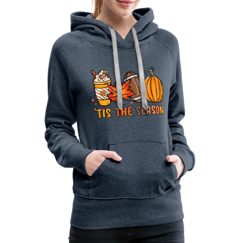 Tis The Season : Women’s Premium Hoodie (Fall, Pumpkins, Football)